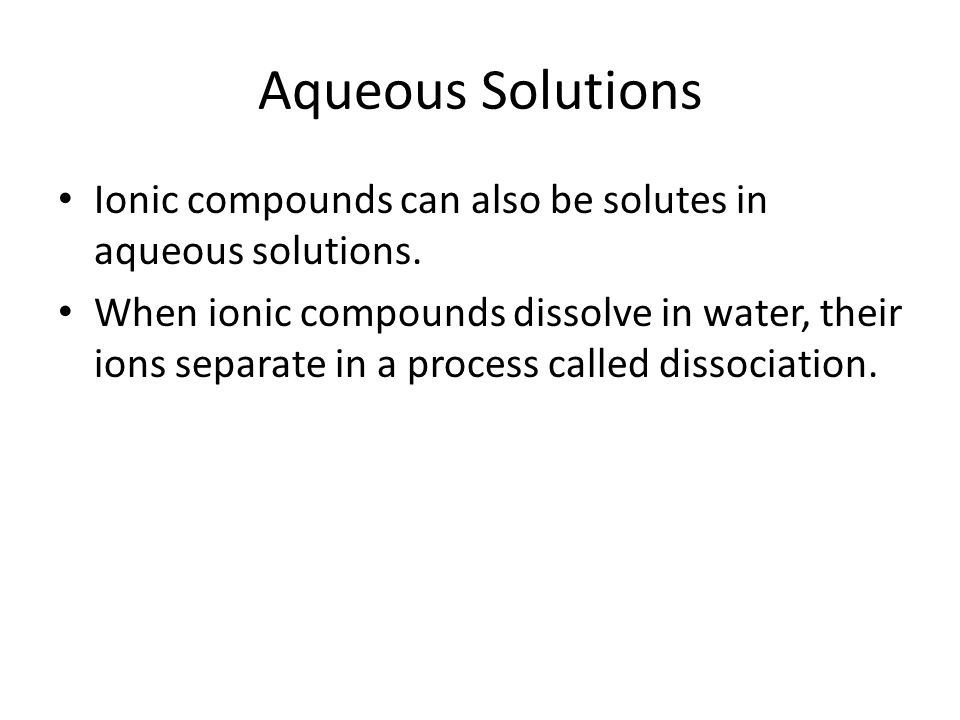 Aqueous Solutions Ionic compounds can also be solutes in aqueous solutions.