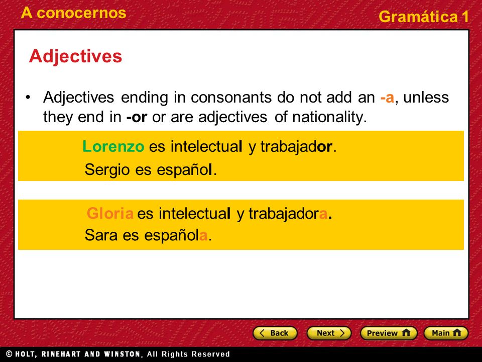 Adjectives Adjectives ending in consonants do not add an -a, unless they end in -or or are adjectives of nationality.