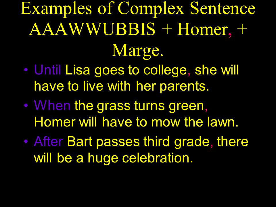 Examples of Complex Sentence AAAWWUBBIS + Homer, + Marge.