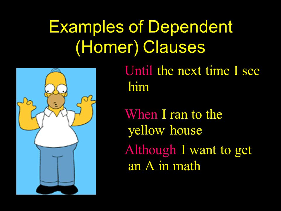 Examples of Dependent (Homer) Clauses