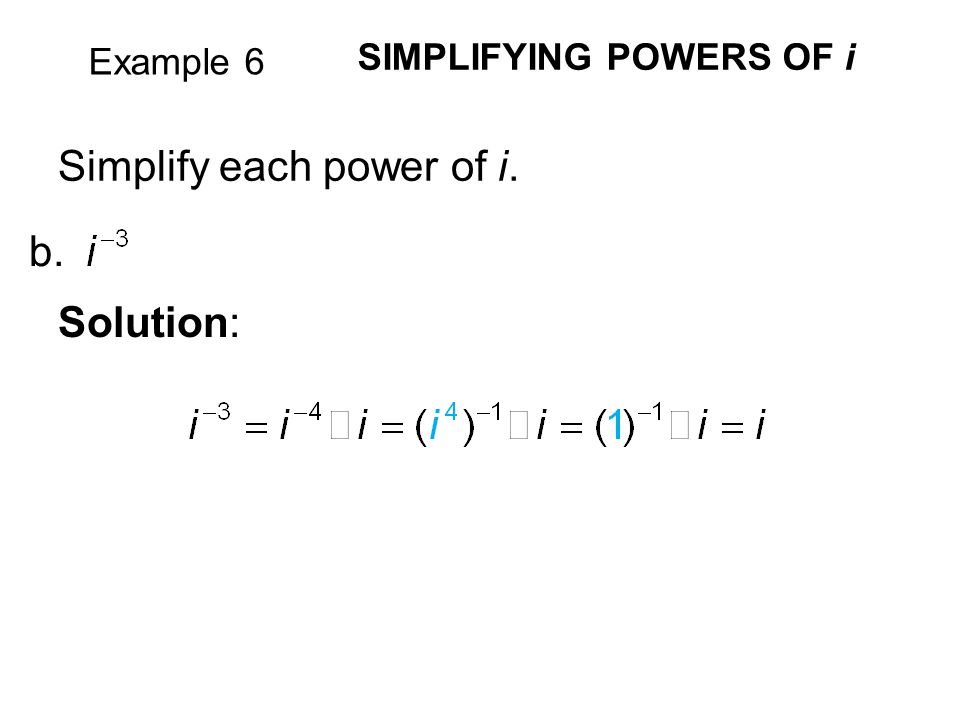Simplify each power of i.