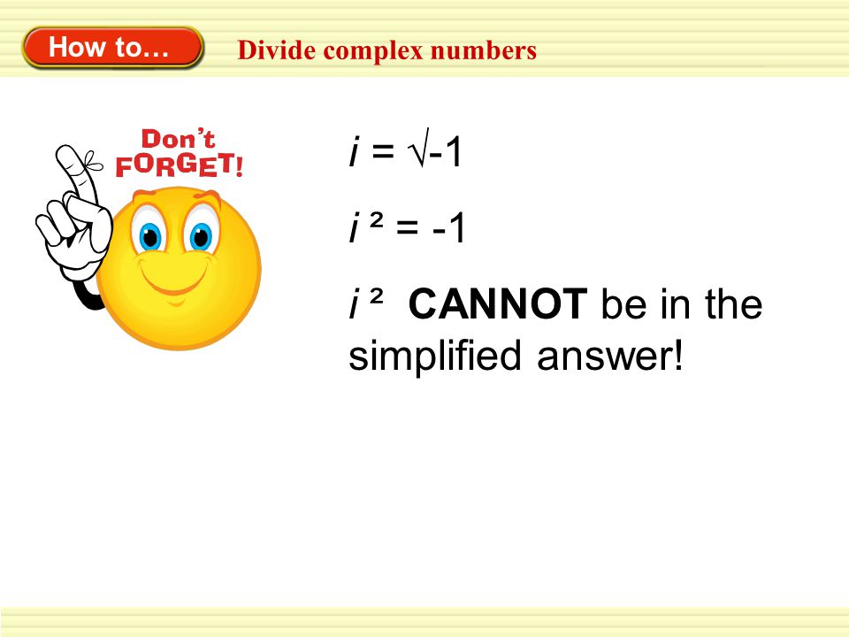 i ² CANNOT be in the simplified answer!