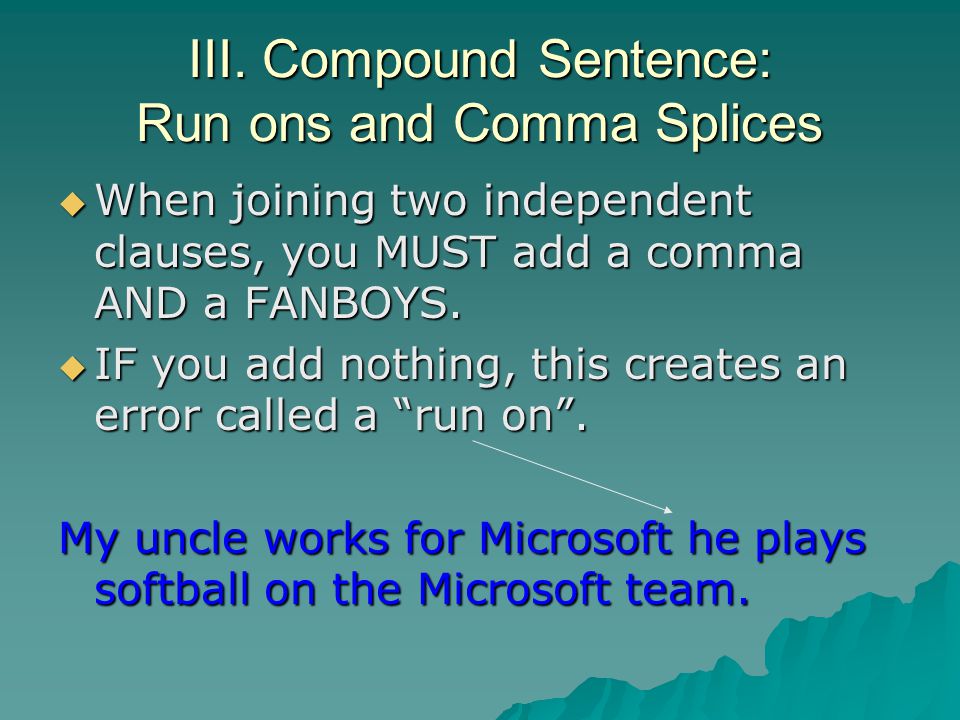 III. Compound Sentence: Run ons and Comma Splices