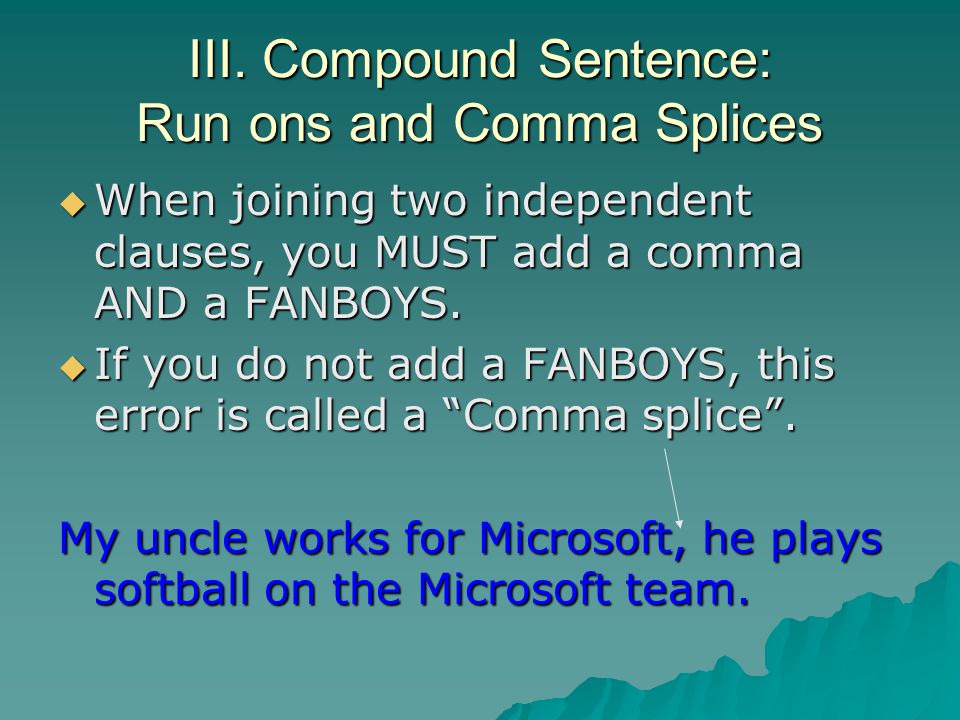 III. Compound Sentence: Run ons and Comma Splices