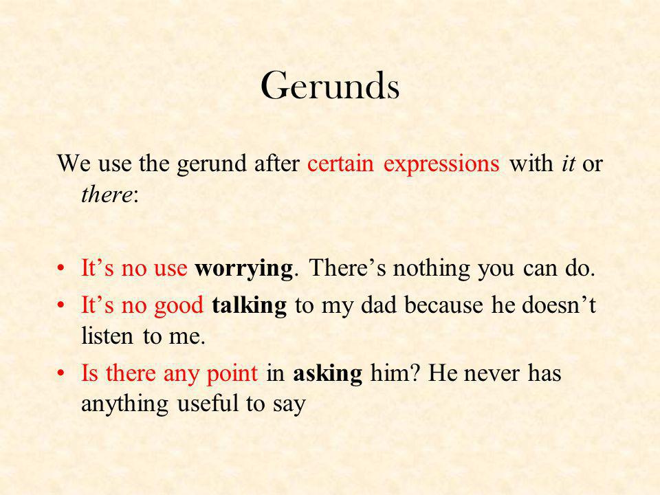 Gerunds We use the gerund after certain expressions with it or there:
