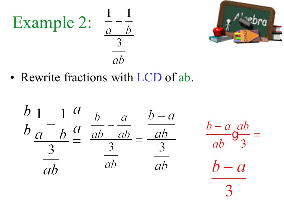 Example 2: Rewrite fractions with LCD of ab.