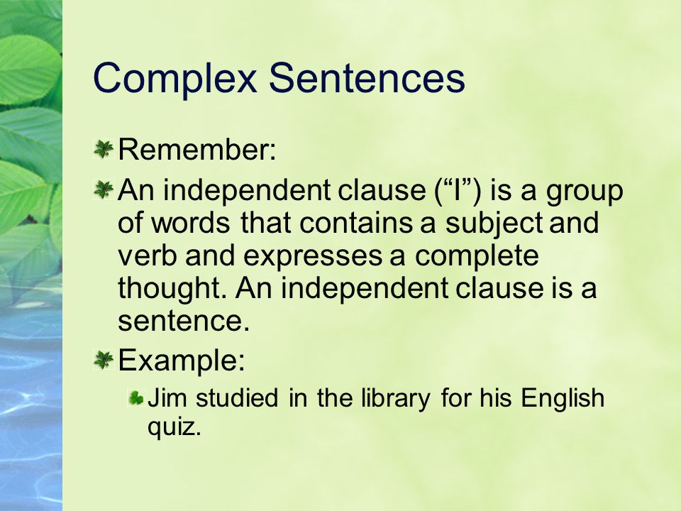Complex Sentences Remember: