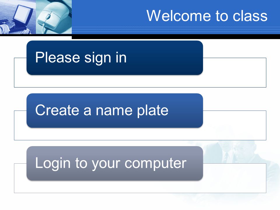 Welcome to class Please sign in Create a name plate