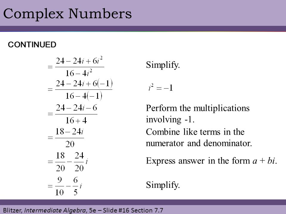 Complex Numbers Simplify. Perform the multiplications involving -1.
