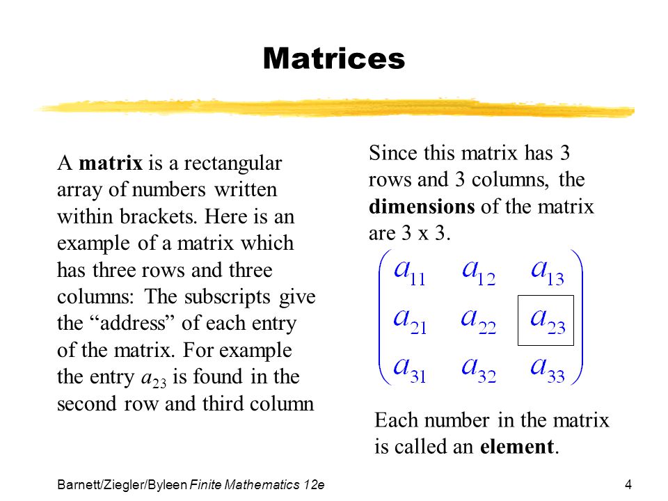 Matrices Since this matrix has 3 rows and 3 columns, the dimensions of the matrix are 3 x 3.