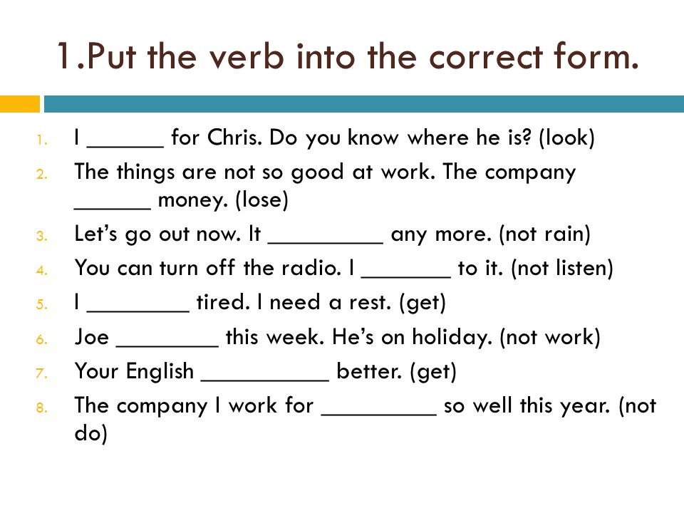 1.Put the verb into the correct form.