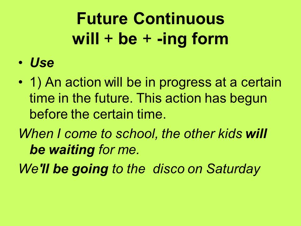 Future Continuous will + be + -ing form