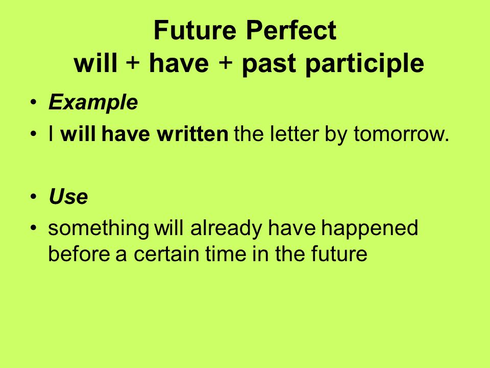 Future Perfect will + have + past participle