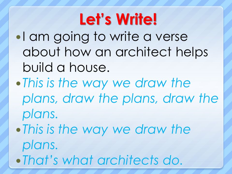 Let’s Write! I am going to write a verse about how an architect helps build a house.