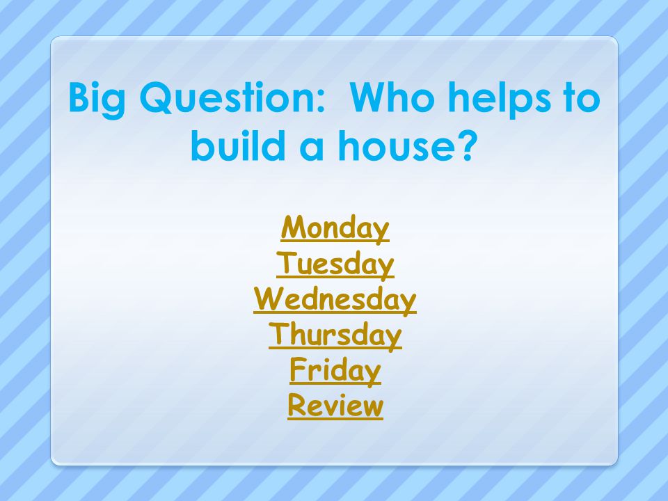 Big Question: Who helps to build a house