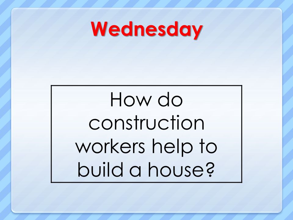 How do construction workers help to build a house