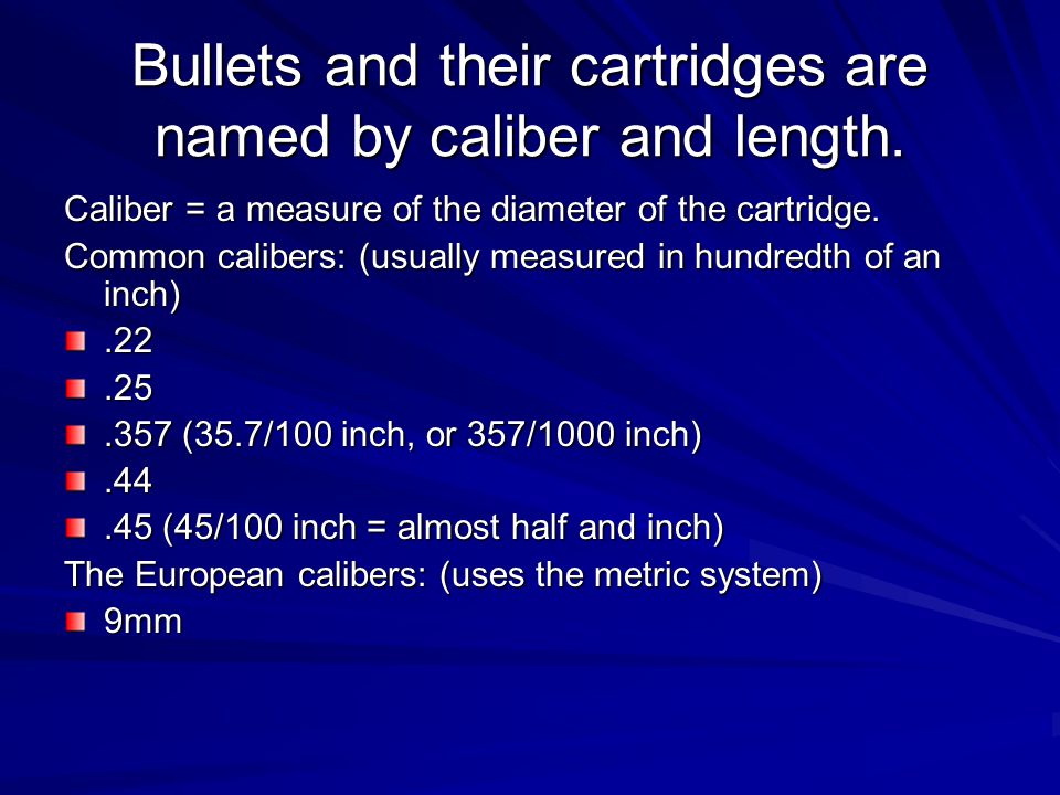 Bullets and their cartridges are named by caliber and length.