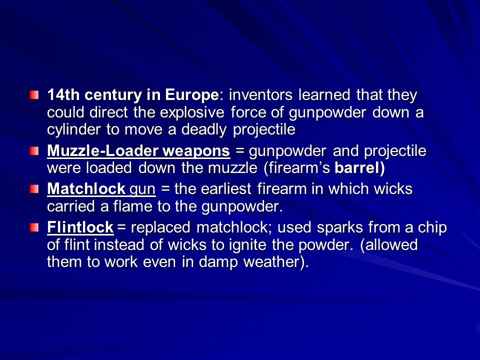 14th century in Europe: inventors learned that they could direct the explosive force of gunpowder down a cylinder to move a deadly projectile