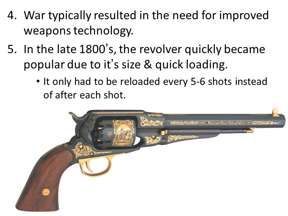War typically resulted in the need for improved weapons technology.