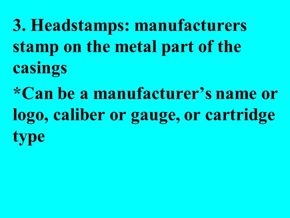 3. Headstamps: manufacturers stamp on the metal part of the casings