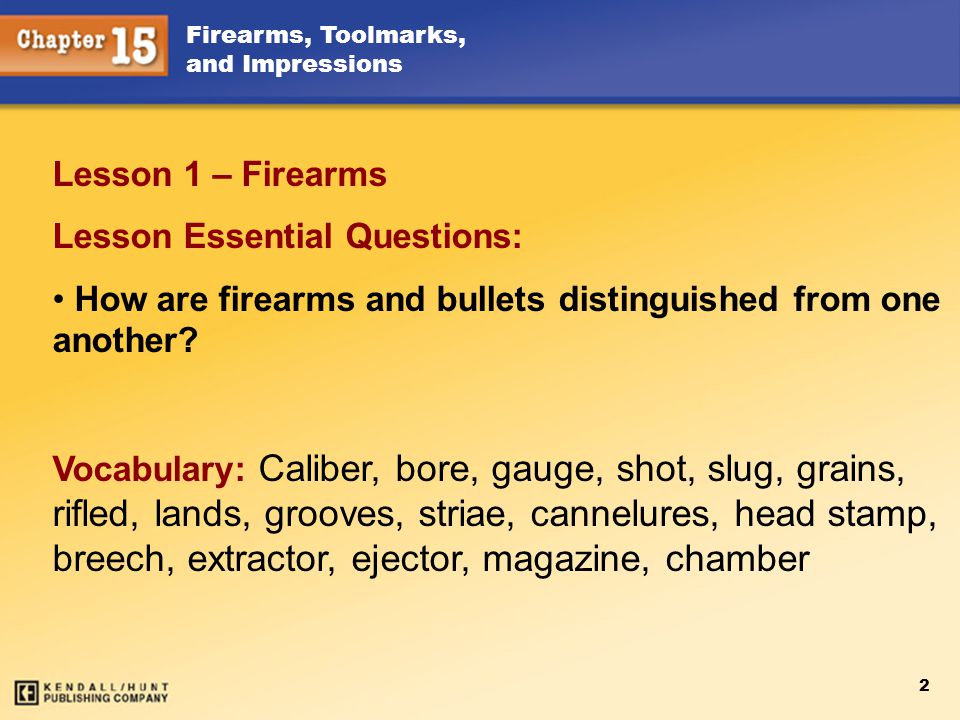 Lesson 1 – Firearms Lesson Essential Questions: How are firearms and bullets distinguished from one another