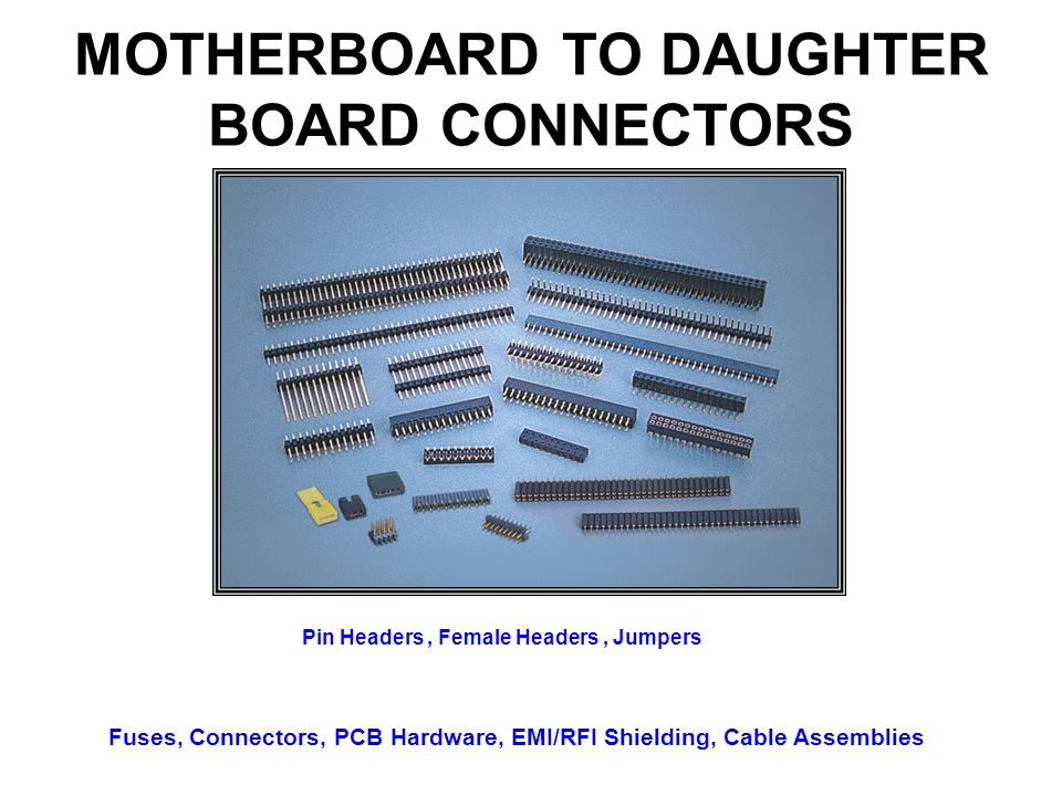 MOTHERBOARD TO DAUGHTER BOARD CONNECTORS