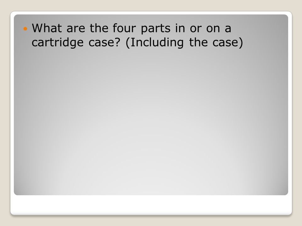 What are the four parts in or on a cartridge case (Including the case)