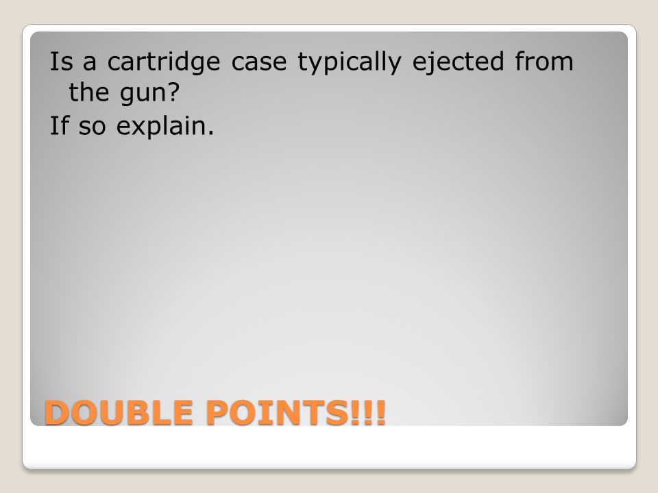 Is a cartridge case typically ejected from the gun If so explain.