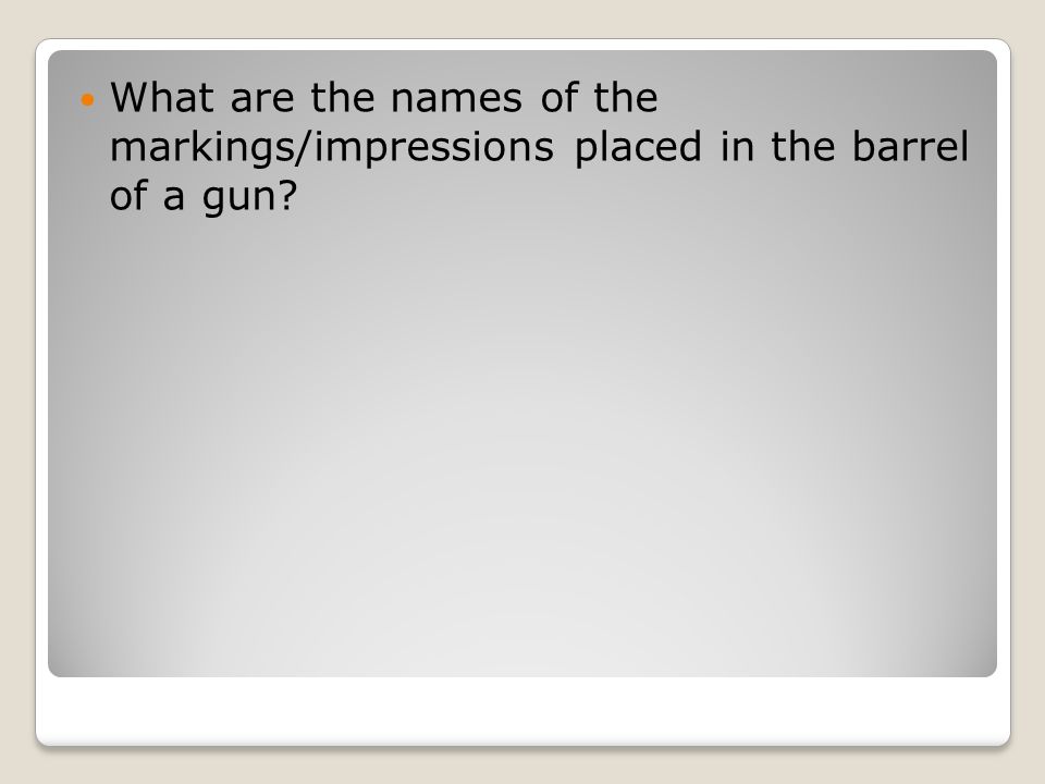 What are the names of the markings/impressions placed in the barrel of a gun