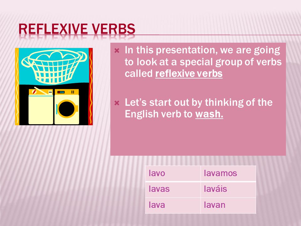 Reflexive verbs In this presentation, we are going to look at a special group of verbs called reflexive verbs.