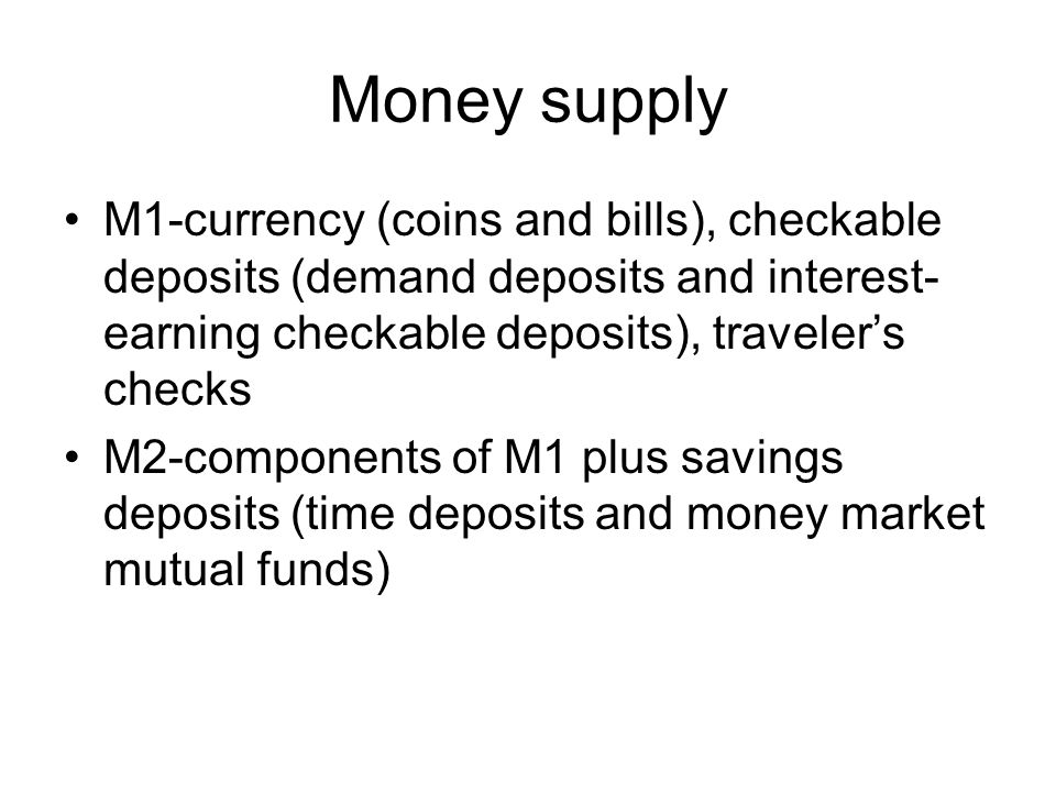 Money supply M1-currency (coins and bills), checkable deposits (demand deposits and interest-earning checkable deposits), traveler’s checks.