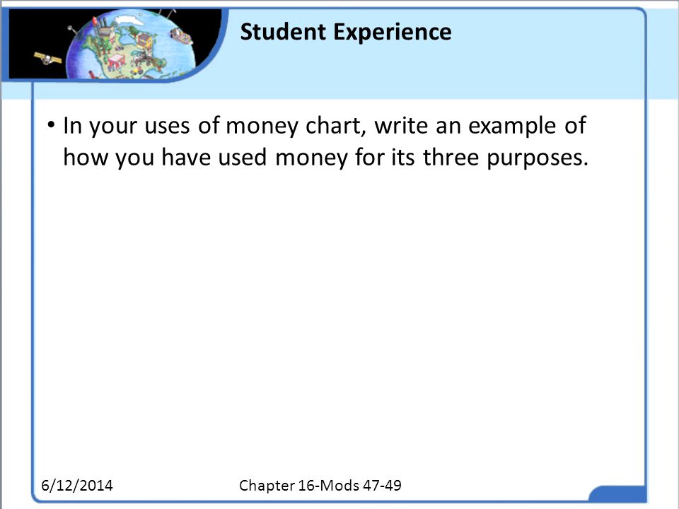 Student Experience In your uses of money chart, write an example of how you have used money for its three purposes.