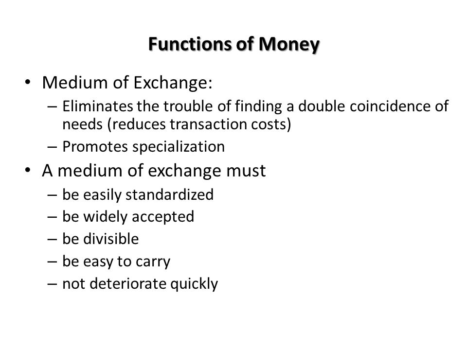 Functions of Money Medium of Exchange: A medium of exchange must