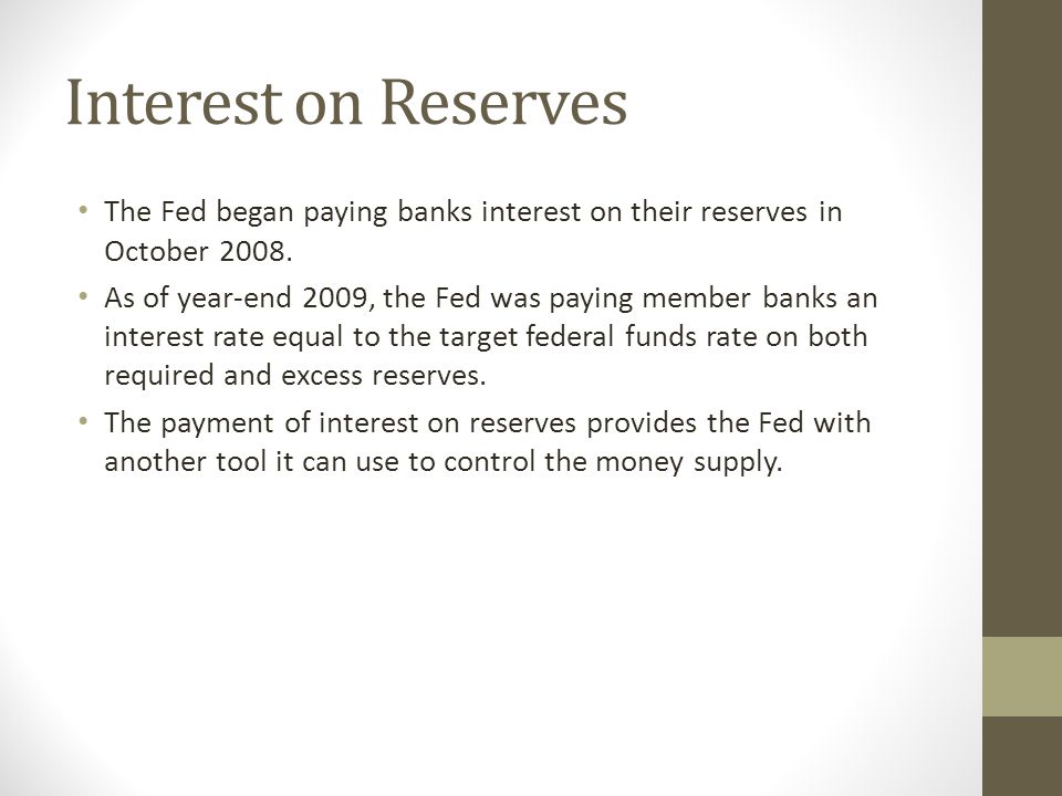 Interest on Reserves The Fed began paying banks interest on their reserves in October