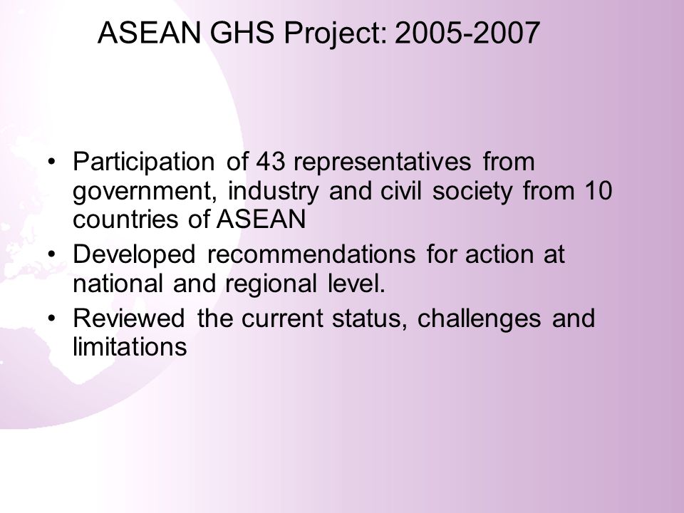 ASEAN GHS Project: Participation of 43 representatives from government, industry and civil society from 10 countries of ASEAN.