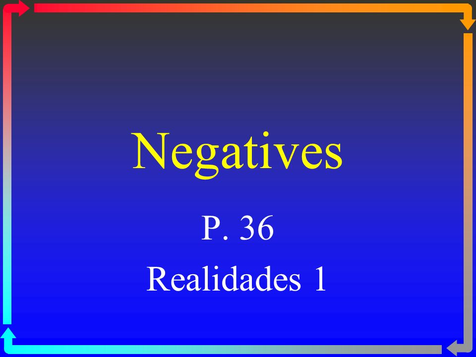 Negatives P. 36 Realidades 1