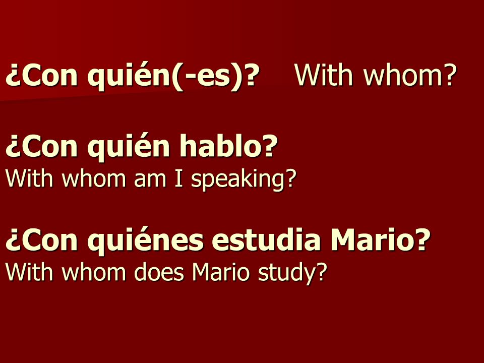 ¿Con quién(-es). With whom. ¿Con quién hablo. With whom am I speaking