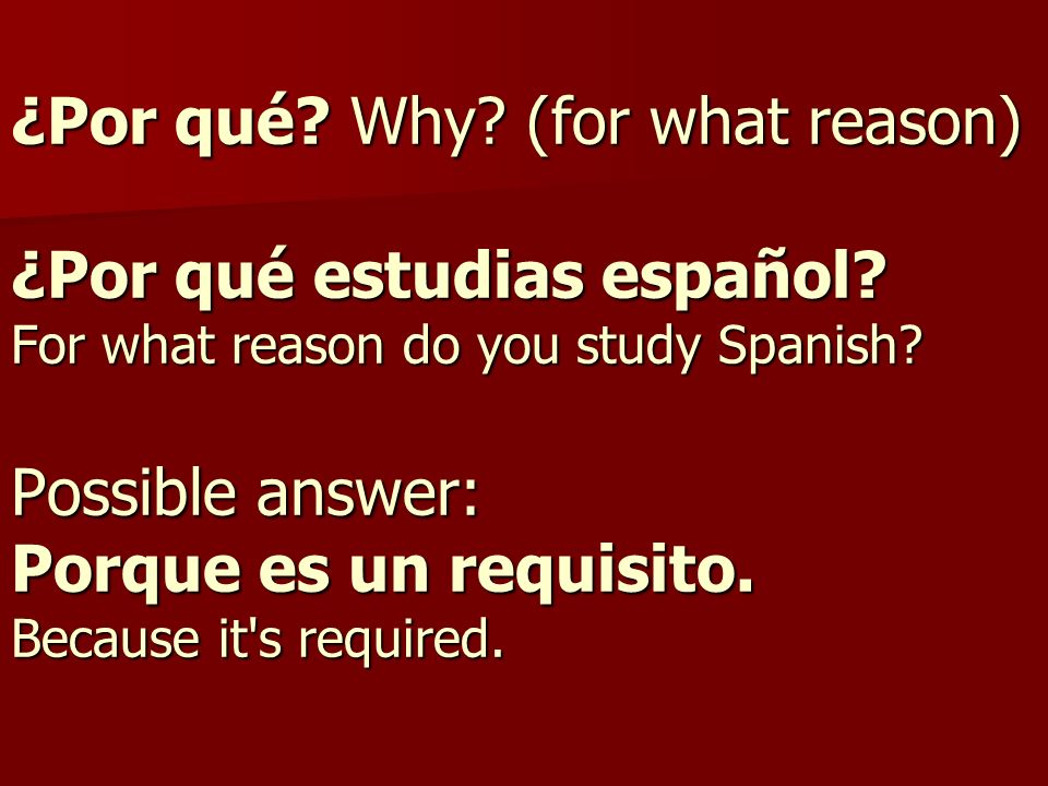 ¿Por qué. Why. (for what reason) ¿Por qué estudias español