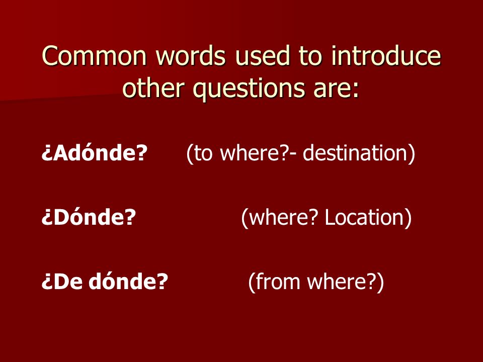 Common words used to introduce other questions are: