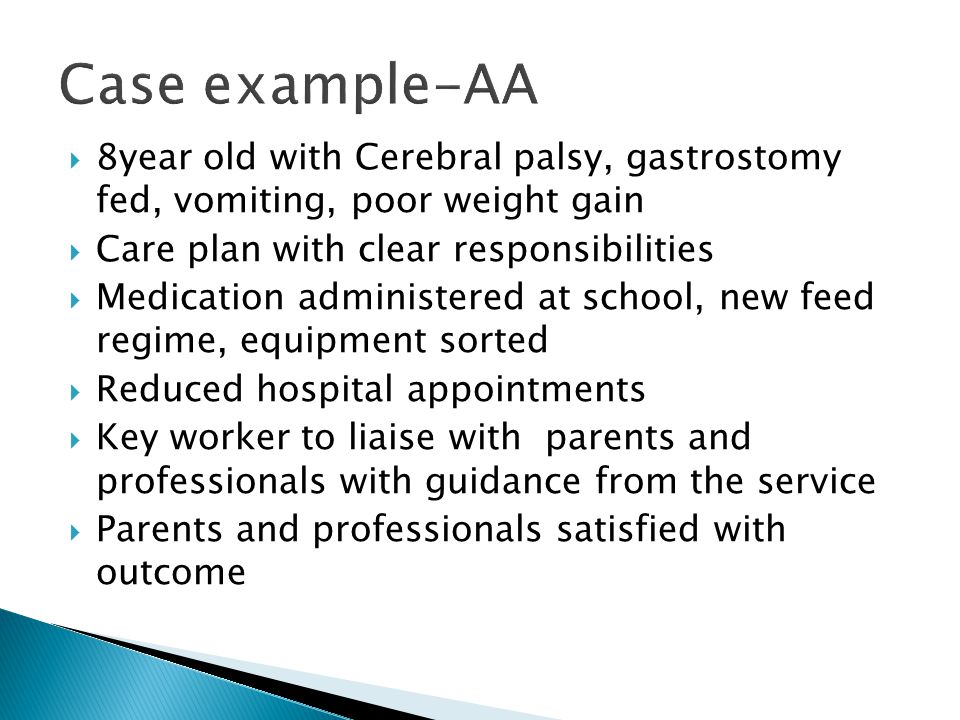 Case example-AA 8year old with Cerebral palsy, gastrostomy fed, vomiting, poor weight gain. Care plan with clear responsibilities.