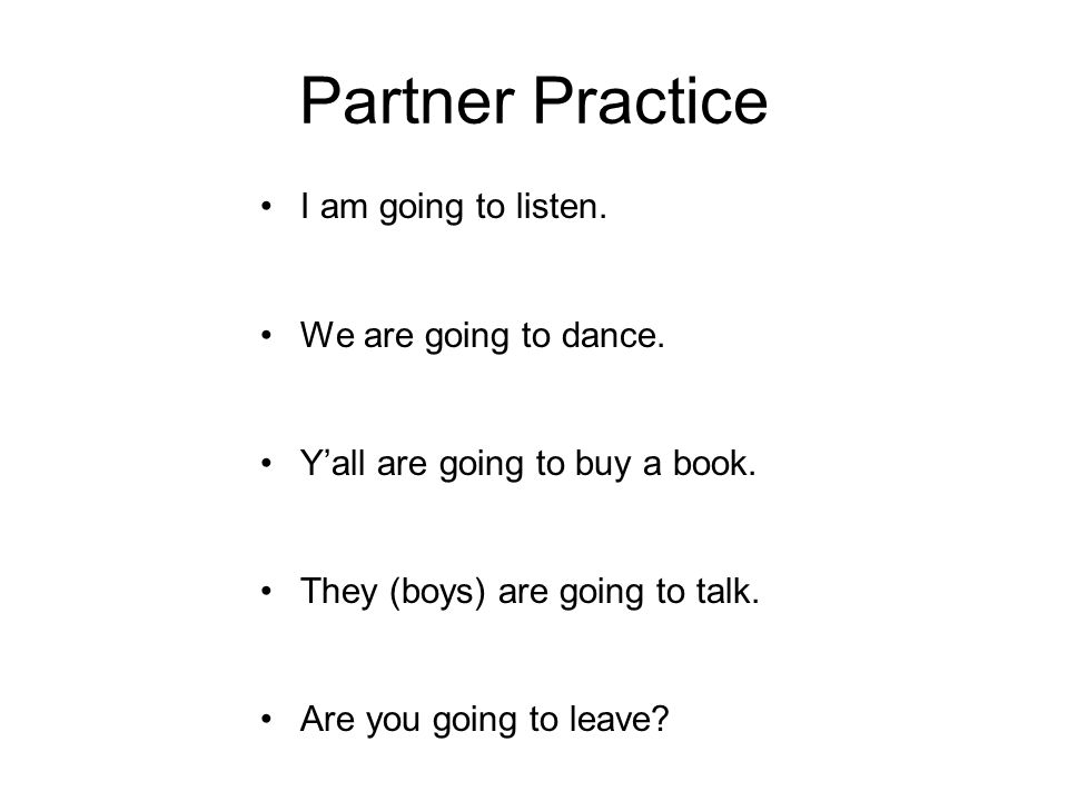 Partner Practice I am going to listen. Yo voy a escuchar.