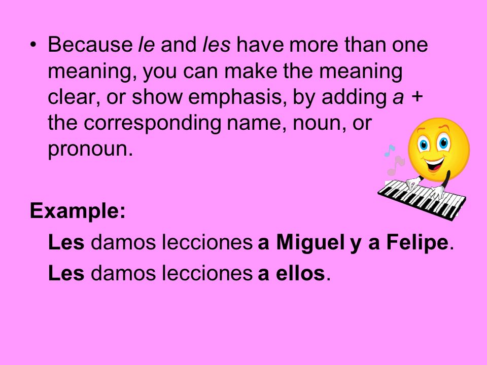 Because le and les have more than one meaning, you can make the meaning clear, or show emphasis, by adding a + the corresponding name, noun, or pronoun.