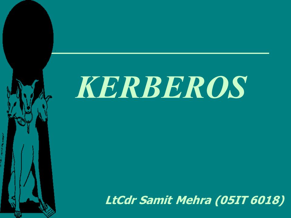 KERBEROS LtCdr Samit Mehra (05IT 6018)