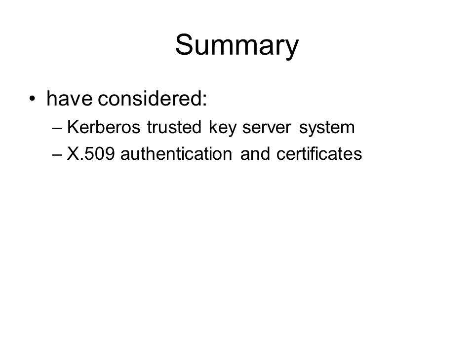 Summary have considered: Kerberos trusted key server system