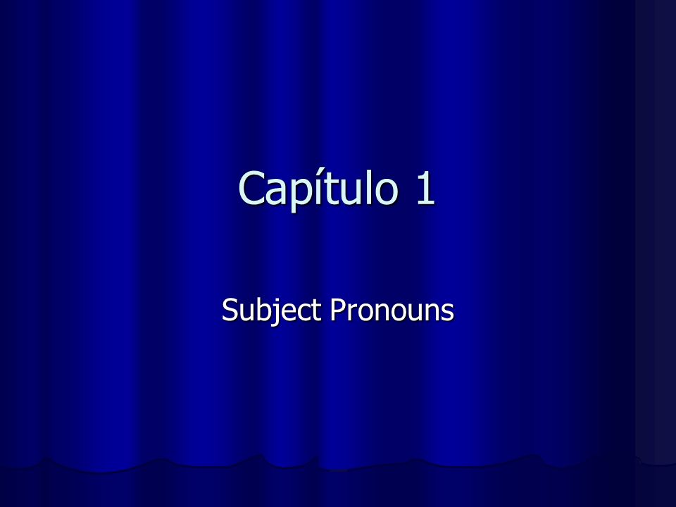 Capítulo 1 Subject Pronouns