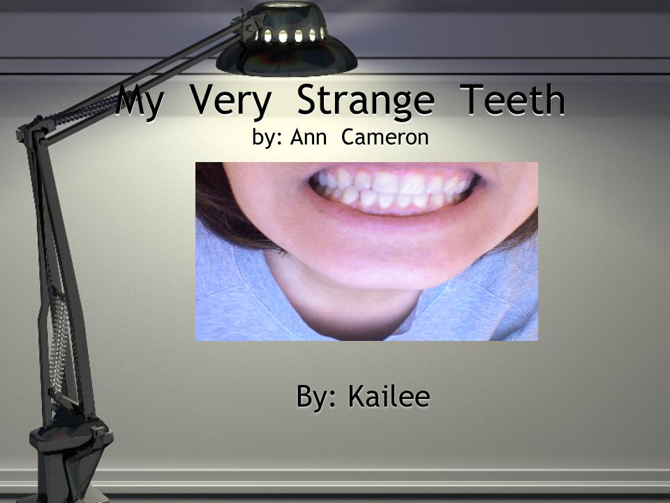 My Very Strange Teeth by: Ann Cameron