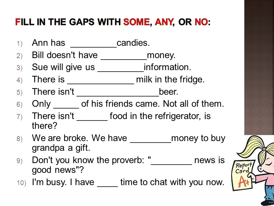 fill in the gaps with Some, Any, or no: