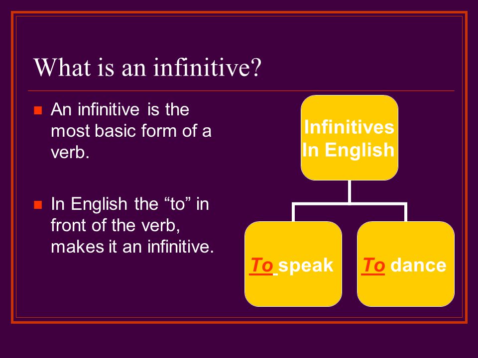 What is an infinitive An infinitive is the most basic form of a verb.