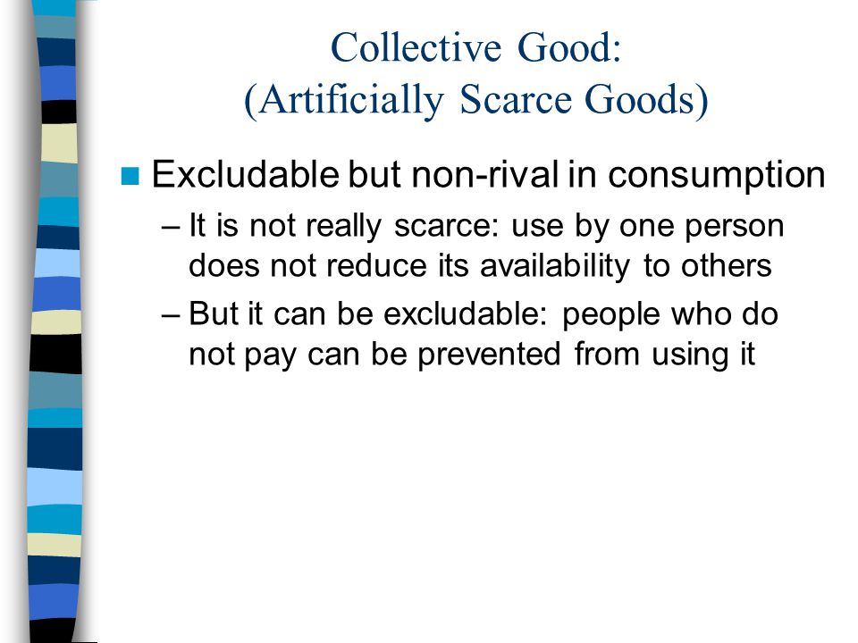 Collective Good: (Artificially Scarce Goods)