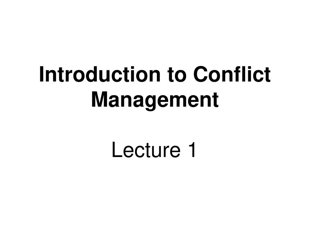 Introduction to Conflict Management Lecture 1